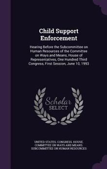 Child Support Enforcement: Hearing Before the Subcommittee on Human Resources of the Committee on Ways and Means, House of Representatives, One Hundred Third Congress, First Session, June 10, 1993