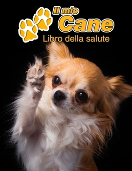 Il mio cane Libro della salute: Chihuahua 109 Pagine Dimensioni 22cm x 28cm Quaderno da compilare per le vaccinazioni, visite veterinarie, diario eccetera per i proprietari di cani Libretto Taccuino