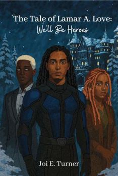 Paperback The Tale of Lamar A. Love: We'll Be Heroes Book