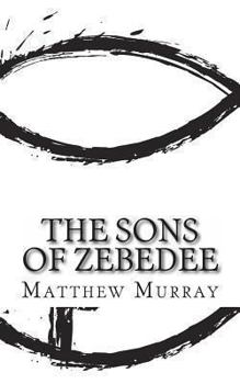Paperback The Sons of Zebedee: A Biography of the Apostle James and John Book