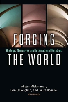 Hardcover Forging the World: Strategic Narratives and International Relations Book