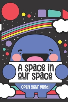 A Space in Our Space: Open Your Mind!