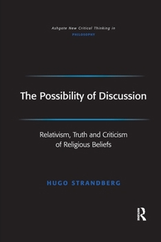 Paperback The Possibility of Discussion: Relativism, Truth and Criticism of Religious Beliefs Book