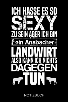 Ich hasse es so sexy zu sein aber ich bin ein Ansbacher Landwirt also kann ich nichts dagegen tun: A5 Notizbuch Liniert 120 Seiten Geschenk/Geschenkidee zum Geburtstag Weihnachten Ostern Vatertag Mutt