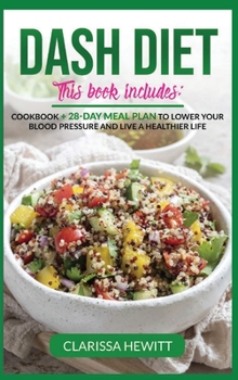 Hardcover Dash Diet 2 Books in 1: Cookbook + 28-Day Meal Plan to Lower Your Blood Pressure and Live a Heal Book