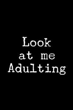 Look at Me Adulting: 6x9 120 Page Lined Composition Notebook Funny Adulting Gag Gift