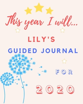 Paperback This Year I Will Lily's 2020 Guided Journal: 2020 New Year Planner Goal Journal Gift for Lily / Notebook / Diary / Unique Greeting Card Alternative Book