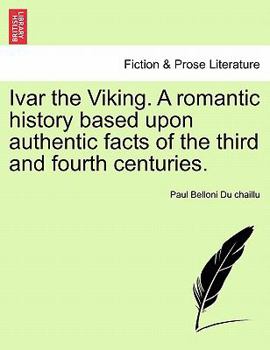 Paperback Ivar the Viking. a Romantic History Based Upon Authentic Facts of the Third and Fourth Centuries. Book