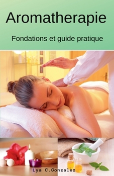 Paperback Aromatherapie Fondations et guide pratique [French] Book