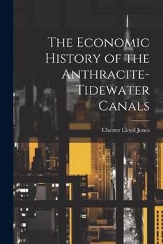 Paperback The Economic History of the Anthracite-Tidewater Canals Book