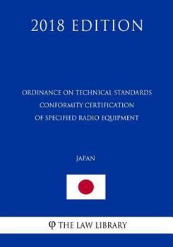 Paperback Ordinance on Technical Standards Conformity Certification of Specified Radio Equipment (Japan) (2018 Edition) Book
