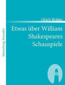 Paperback Etwas über William Shakespeares Schauspiele: Von einem armen ungelehrten Weltbürger, der das Glück genoß, ihn zu lesen Anno 1780 [German] Book