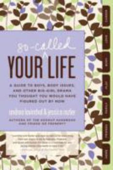 Paperback Your So-Called Life: A Guide to Boys, Body Issues, and Other Big-Girl Drama You Thought You Would Have Figured Out by Now Book