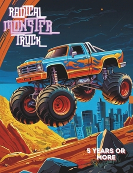 RADICAL MONSTER TRUCK: Coloring book of the most radical cars in the world.