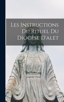 Hardcover Les Instructions Du Rituel Du Diocèse D'alet [French] Book
