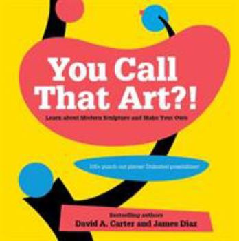 Hardcover You Call That Art?!: Learn about Modern Sculpture and Make Your Own Book