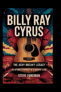 BILLY RAY CYRUS: The Achy Breaky Legacy–An Intimate Portrait of a Country Star