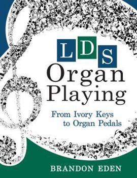 Paperback Lds Organ Playing: From Ivory Keys to Organ Pedals Book