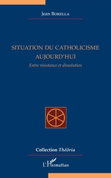 Situation du catholicisme aujourd'hui: Entre résistance et dissolution (Théôria) (French Edition)