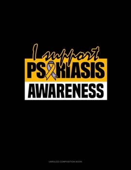 Paperback I Support Psoriasis Awareness: Unruled Composition Book