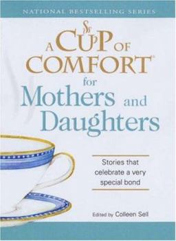 Paperback A Cup of Comfort for Mothers and Daughters: Stories That Celebrate a Very Special Bond Book