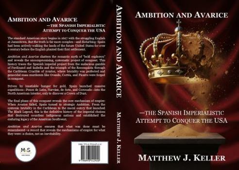Paperback Ambition and Avarice: the Spanish Imperialistic Attempt to Conquer the USA Book