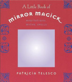 Paperback A Little Book of Mirror Magick: Meditations, Myths, Spells Book