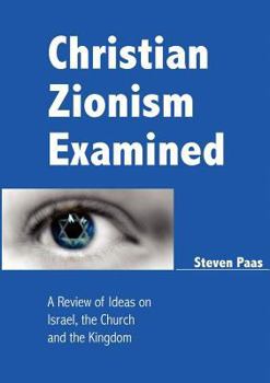 Paperback Christian Zionism Examined: A Review of Ideas on Israel, the Church and the Kingdom Book