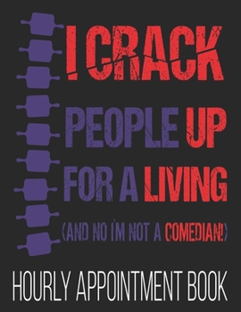 Paperback I Crack People For A Living (And No I'm Not A Comedian) Hourly Appointment Book: Funny Chiropractor Spine Doctor 52-Week Undated Professional Daily Sc Book