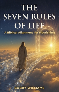 Paperback The Seven Rules of Life: A Biblical Alignment for Flourishing Book