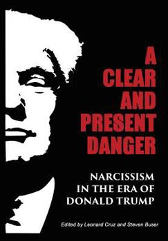 Hardcover A Clear and Present Danger: Narcissism in the Era of Donald Trump [Hardcover] Book