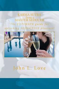 Paperback Karma sutra from a master seducer: The ULTIMATE guide for unlocking SEDUCTIVE pleasure! Book