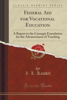 Paperback Federal Aid for Vocational Education: A Report to the Carnegie Foundation for the Advancement of Teaching (Classic Reprint) Book