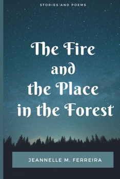 Paperback The Fire and the Place in the Forest: Collected Stories and Poems Book