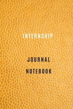 Internship Journal Notebook Diary | Log | Journal For Recording Internship Goals, Daily Activities, & Thoughts ,History: internship workbook journal ... the ideal notebook to progress in internship