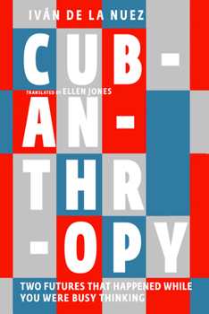 Paperback Cubanthropy: Two Futures That Happened While You Were Busy Thinking Book