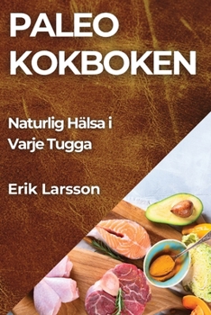 Paperback Paleo kokboken: Naturlig Hälsa i Varje Tugga [Swedish] Book