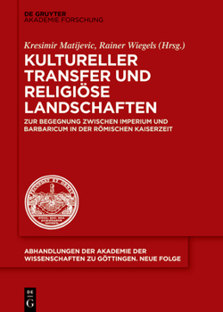 Kultureller Transfer Und Religi�se Landschaften: Zur Begegnung Zwischen Imperium Und Barbaricum in Der R�mischen Kaiserzeit