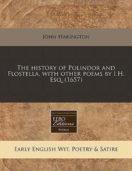 Paperback The History of Polindor and Flostella, with Other Poems by I.H. Esq. (1657) Book