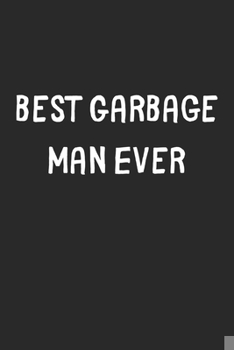 Paperback Best Garbage Man Ever: Lined Journal, 120 Pages, 6 x 9, Garbage Man Gift Idea, Black Matte Finish (Best Garbage Man Ever Journal) Book