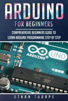 Paperback Arduino for Beginners: Comprehensive Beginners Guide to Learn Arduino Programming Step by Step Book