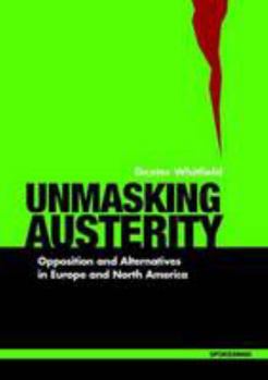 Paperback Unmasking Austerity: Opposition and Alternatives in Europe and North America Book