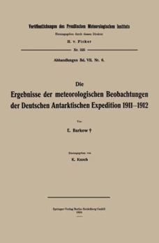 Paperback Die Ergebnisse Der Meteorologischen Beobachtungen Der Deutschen Antarktischen Expedition 1911-1912 [German] Book