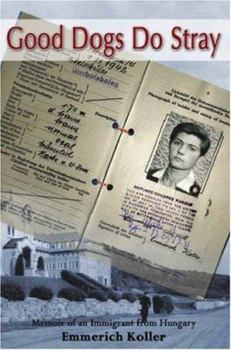 Paperback Good Dogs Do Stray: Memoir of an Immigrant from Hungary Book
