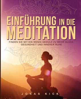 Paperback Einführung in die Meditation: Wie Sie mit ein wenig Geduld zu mehr Glück, Gesundheit und innerer Ruhe finden [German] Book