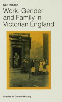 Work, Gender, and Family in Victorian England - Book  of the Studies in Gender History