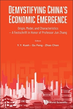 Demystifying China's Economic Emergence: Origin, Model, and Characteristics — A Festschrift in Honor of Professor Jun Zhang