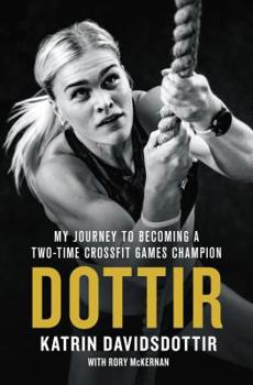 Hardcover Dottir: My Journey to Becoming a Two-Time Crossfit Games Champion Book