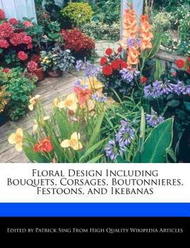 Paperback Floral Design Including Bouquets, Corsages, Boutonnieres, Festoons, and Ikebanas Book