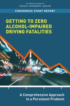 Paperback Getting to Zero Alcohol-Impaired Driving Fatalities: A Comprehensive Approach to a Persistent Problem Book